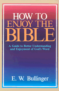 How to Enjoy the Bible: A Guide to Better Understanding and Enjoyment of God's Word