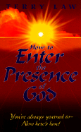 How to Enter the Presence of God