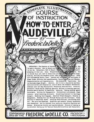 How to Enter Vaudeville: A Complete Illustrated Course of Instruction - La Delle, Frederic, and Peppler, Jane (Prepared for publication by)