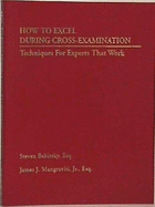 How to Excel During Cross-Examination: Techniques for Experts That Work - Babitsky, Steven, and Mangraviti, James J