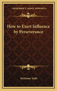 How to Exert Influence by Perseverance