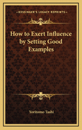 How to Exert Influence by Setting Good Examples