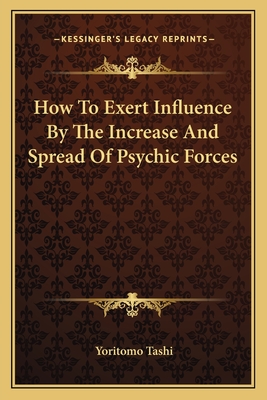 How To Exert Influence By The Increase And Spread Of Psychic Forces - Tashi, Yoritomo