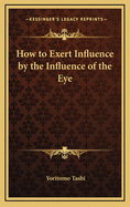 How to Exert Influence by the Influence of the Eye