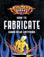 How to Fabricate Damn Near Anything