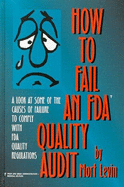 How to fail an FDA quality audit : a look at some of the causes of failure to comply with FDA quality regulations