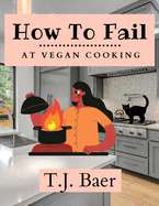 How To Fail At Vegan Cooking