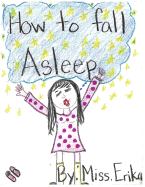 How to Fall Asleep: Calm Your Child for Sleep While Teaching Them to Read and Inspiring Them to Write Their Own Stories!