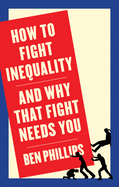 How to Fight Inequality: (and Why That Fight Needs You)