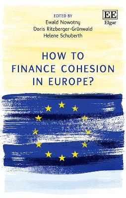 How to Finance Cohesion in Europe? - Nowotny, Ewald (Editor), and Ritzberger-Grunwald, Doris (Editor), and Schuberth, Helene (Editor)