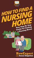 How to Find a Nursing Home: Your Step By Step Guide to Finding a Nursing Home