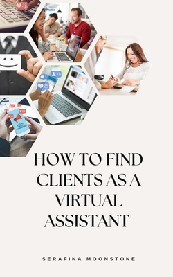 How to find Clients as a Virtual Assistant - Moonstone, Serafina