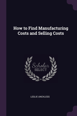 How to Find Manufacturing Costs and Selling Costs - Unckless, Leslie