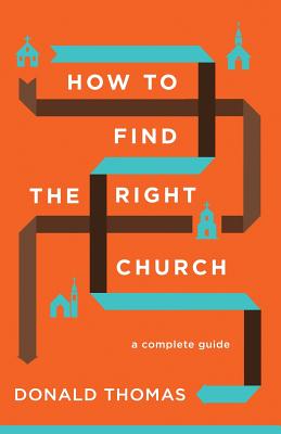 How to Find the Right Church: A Complete Guide - Thomas, Donald