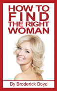 How to Find the Right Woman: Dating Tips, Attracting Women & Dating Advice for Men