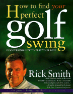 How to Find Your Perfect Golf Swing: Discovering How to Play Your Best