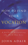 How to Find Your Vocation: A Guide to Discovering the Work You Love