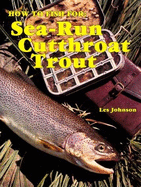 How to Fish for Sea-Run Cutthroat Trout - Johnson, Les