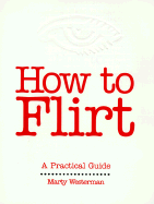 How to Flirt: A Practical Guide - Westerman, Marty