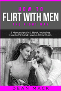 How to Flirt with Men: The Right Way - Bundle - The Only 2 Books You Need to Master Flirting with Men, Attracting Men and Seducing a Man Today