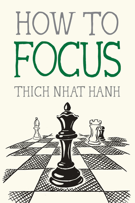 How to Focus - Nhat Hanh, Thich