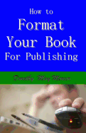 How to Format Your Book: For Publishing