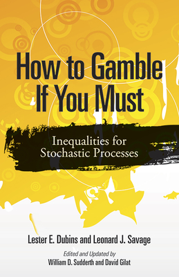 How to Gamble If You Must: Inequalities for Stochastic Processes - Dubins, Lester E., and Kooser, Ted