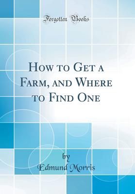 How to Get a Farm, and Where to Find One (Classic Reprint) - Kaptain Krook