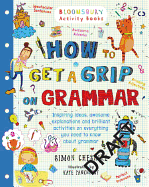 How to Get a Grip on Grammar: The only grammar book you need for home learning