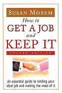 How to Get a Job and Keep It: An Essential Guide to Landing Your Ideal Job and Making the Most of It