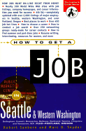 How to Get a Job in Seattle and Western Washington - Sanborn, Robert, Ed.D., and Snyder, Marc