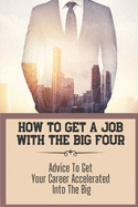 How To Get A Job With The Big Four: Advice To Get Your Career Accelerated Into The Big: Structure Your Application