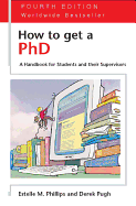 How to Get a PhD - 4th Edition: A Handbook for Students and Their Supervisors - Phillips, Estelle M, and Pugh, Derek Salman, and Phillips Estelle