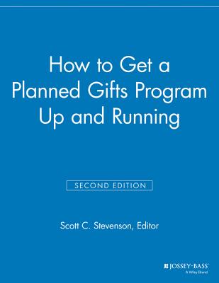 How to Get a Planned Gifts Program Up and Running - Stevenson, Scott C. (Editor)