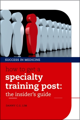 How to get a Specialty Training post: the insider's guide - Lim, Danny C. G.