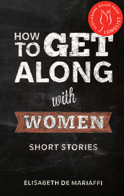 How to Get Along with Women: Short Stories - de Mariaffi, Elisabeth