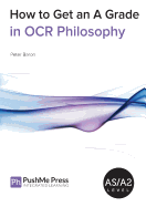 How to Get an a Grade in OCR Philosophy - Poxon, Brian, and Jones, Liz (Editor)