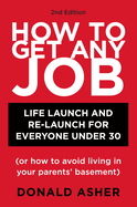 How to Get Any Job, Second Edition: Career Launch and Re-Launch for Everyone Under 30 (or How to Avoid Living in Your Parents' Basement)