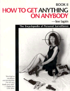 How to Get Anything on Anybody: The Encyclopedia of Personal Surveillance, Book II