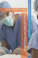 How To Get Away With Surgical Coding: Step by Step Guide to Surgical Coding