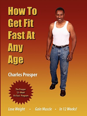 How to Get Fit Fast at Any Age - Prosper, Charles