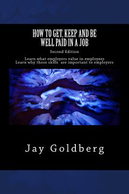 How to Get, Keep and Be Well Paid in a Job: The Unoffical Workplace Rulebook - Goldberg, Jay, J.D