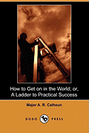 How to Get on in the World; Or, a Ladder to Practical Success (Dodo Press)