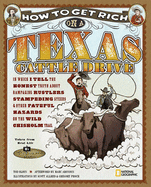 How to Get Rich on a Texas Cattle Drive: In Which I Tell the Honest Truth about Rampaging Rustlers, Stampeding Steers and Other Fateful Hazards on the Wild Chisolm Trail