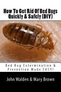 How To Get Rid Of Bed Bugs Quickly & Safely (DIY): Bed Bug Extermination & Prevention Made EASY.