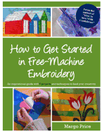 How to Get Started in Free-Machine Embroidery