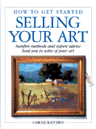 How to Get Started Selling Your Art - Katchen, Carole