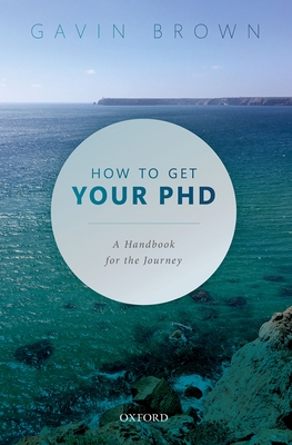 How to Get Your PhD: A Handbook for the Journey - Brown, Gavin (Editor)