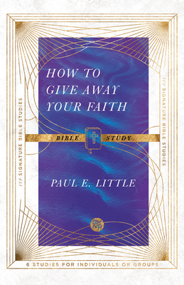 How to Give Away Your Faith Bible Study - Little, Paul E, and Larsen, Dale (Contributions by), and Larsen, Sandy (Contributions by)