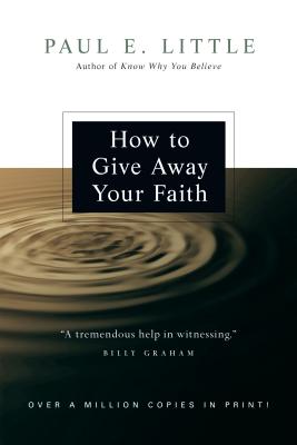 How to Give Away Your Faith - Little, Paul E, Professor, and Nyquist, James F (Foreword by), and Ford, Leighton, Dr. (Foreword by)